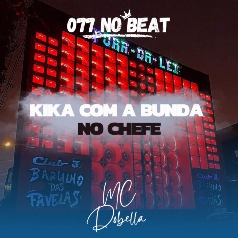 Kika com a Bunda no Chefe ft. Mc Dobella | Boomplay Music