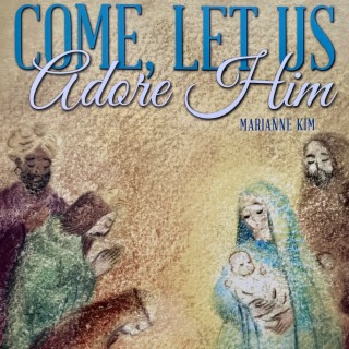 Come, Let Us Adore Him