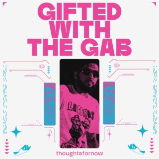 gifted with the gab lyrics | Boomplay Music