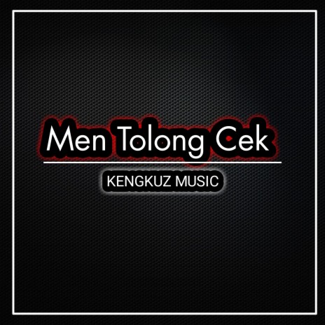 Dj Men Tolong Cek ft. KENGKUZ MUSIC | Boomplay Music