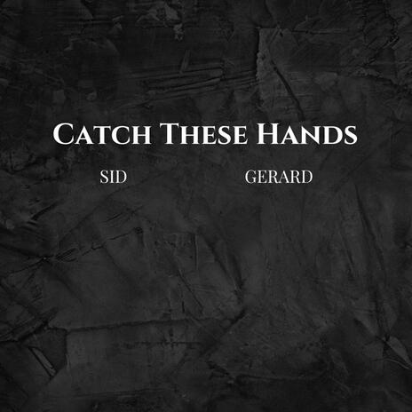 CATCH THESE HANDS ft. GERARD B | Boomplay Music