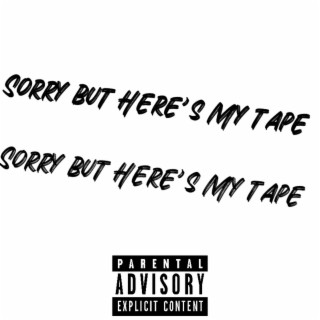 Sorry But Here's My Tape