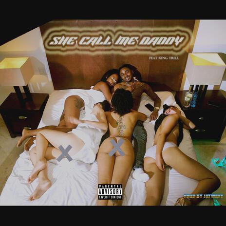 She Call Me Daddy ft. King Trill | Boomplay Music