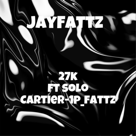 27k ft. Solo Cartier & 1p_fattz