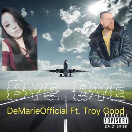 Bye Bye ft. Troy Good | Boomplay Music