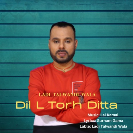 Dil L Torh Ditta ft. Gurnam Gama & Lal Kamal | Boomplay Music