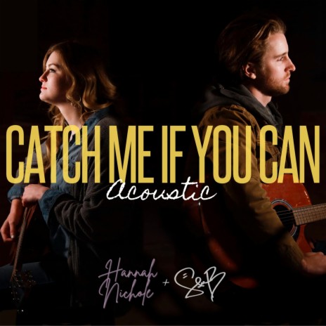 Catch Me If You Can (Acoustic) ft. Hannah Nichole | Boomplay Music