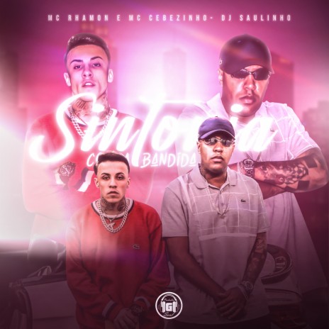 Sintonia Com a Bandida ft. MC CEBEZINHO & Dj Saulinho | Boomplay Music