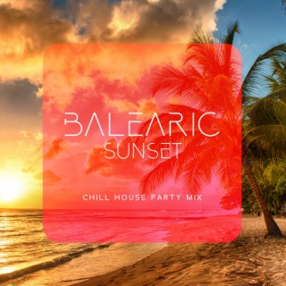 Balearic Sunset: Chill House Party Mix