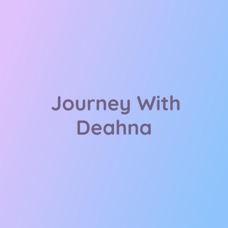 Journey With Deahna | Boomplay Music