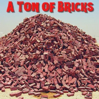 A Ton of Bricks