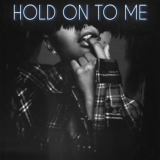 Hold on to Me