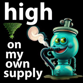High On My Own Supply