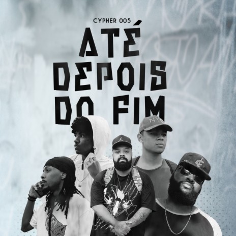 Cypher Até depois do fim 005 ft. Unção 23, MXNX J, MC Avalanche, DUXH & RAFICK VDV | Boomplay Music