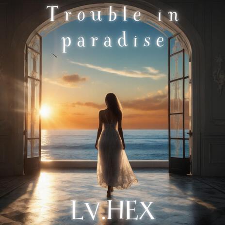 Trouble in paradise | Boomplay Music