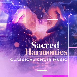 Sacred Harmonies - Classical Choir Music