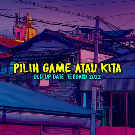 DJ PILIH GAME ATAU KITA OLD UP DATE | Boomplay Music