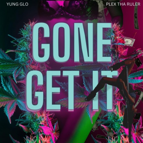 GONE GET IT ft. Yung Glo