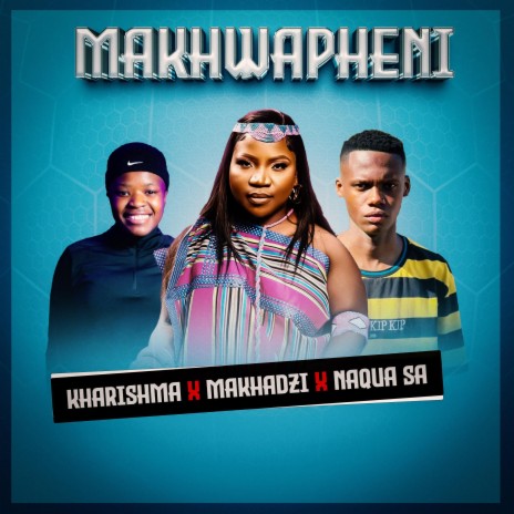Makhwapheni ft. Makhadzi & Kharishma | Boomplay Music