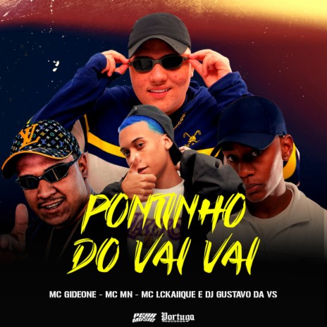 Pontinho do Vai, Vai ft. Mc Gideone & MC MN | Boomplay Music