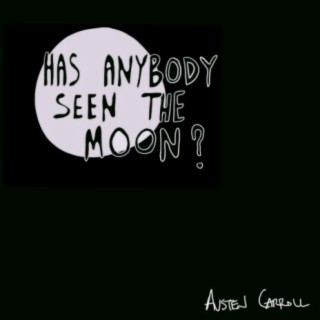 Has Anybody Seen The Moon?