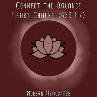 Connect and Balance Heart Chakra (639 Hz)