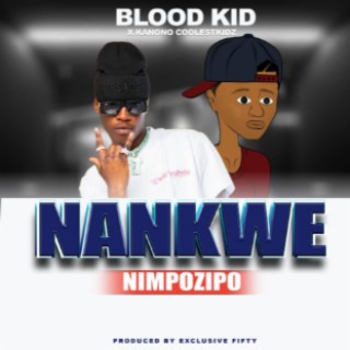 Nankwe Nimpozipo - Ft Blood Kid