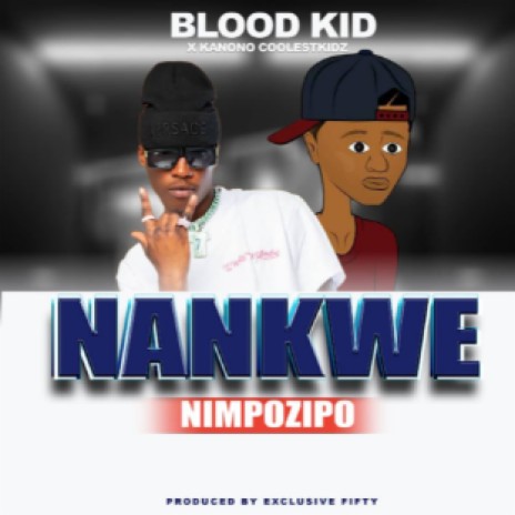 Nankwe Nimpozipo - Ft Blood Kid YVOK