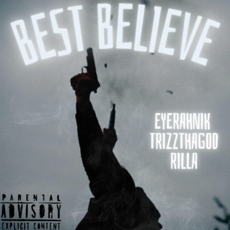 Best Believe ft. EyeRahNik, TrizzThaGod & Rilla | Boomplay Music