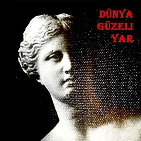 dünya güzeli yar | Boomplay Music