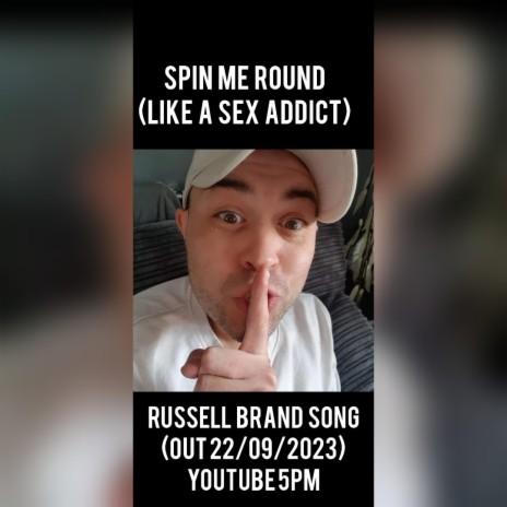SPIN ME ROUND (Sex Addict) RUSSELL BRAND | Boomplay Music