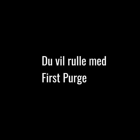 Du vil rulle med First Purge | Boomplay Music