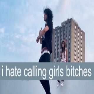 i hate calling girls bitches