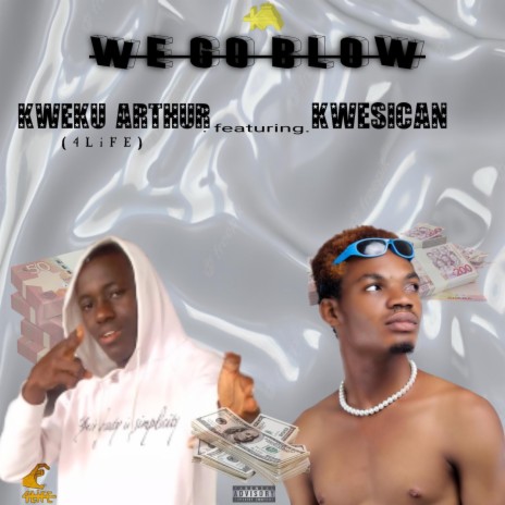 We Go Blow (feat. Kwesican) | Boomplay Music