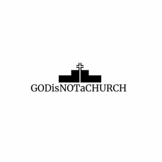 GODisNOTaCHURCH