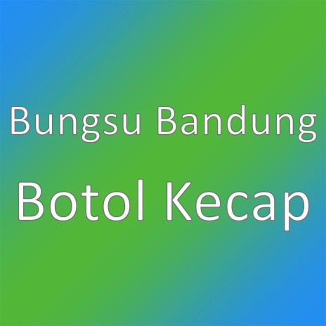 Botol Kecap | Boomplay Music