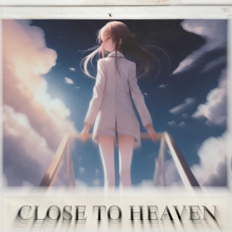 CLOSE TO HEAVEN