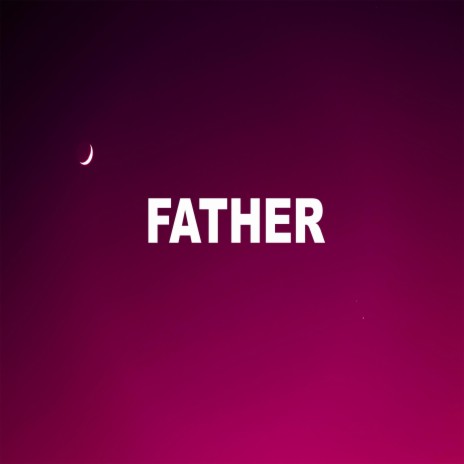 FATHER ft. HEARTZBEATS | Boomplay Music