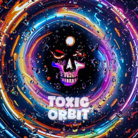 TOXIC ORBIT | Boomplay Music