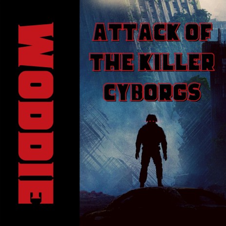 ATTACK OF THE KILLER CYBORGS!!! | Boomplay Music