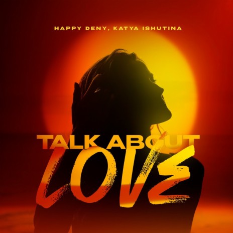 Talk About Love ft. Katya Ishutina