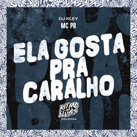 Ela Gosta pra Caralho ft. DJ Kley | Boomplay Music