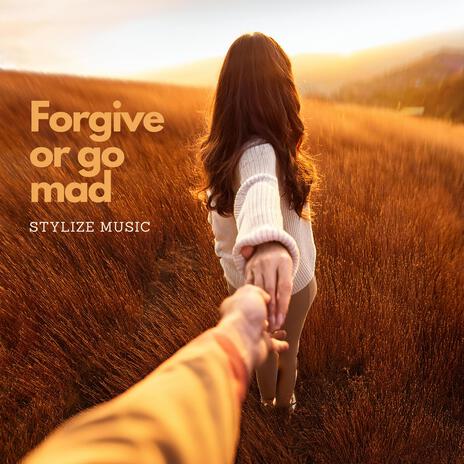 Forgive or go mad | Boomplay Music