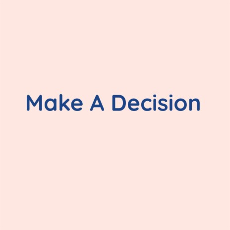 Make A Decision | Boomplay Music