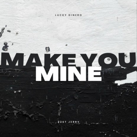 Make You Mine ft. Just Jerry | Boomplay Music