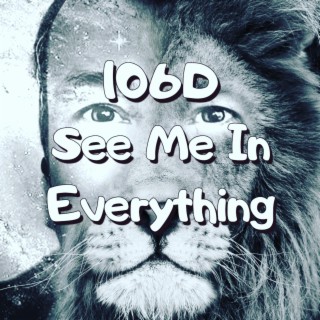 106D See Me In Everything