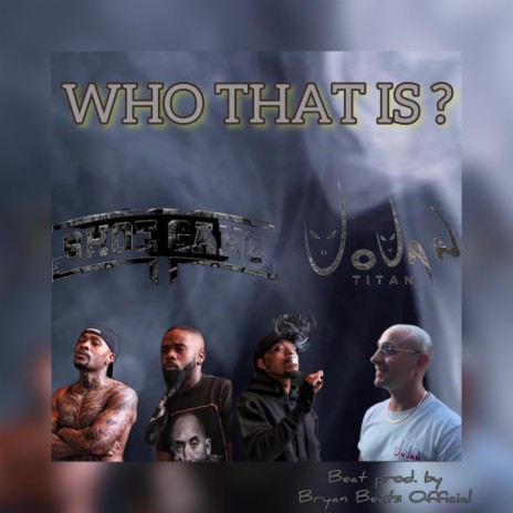 Who That Is ft. Shoe Gang | Boomplay Music