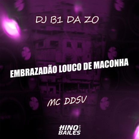 Embrazadão Louco de Maconha ft. Dj B1 da ZO | Boomplay Music