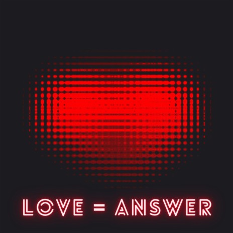 Love = Answer | Boomplay Music