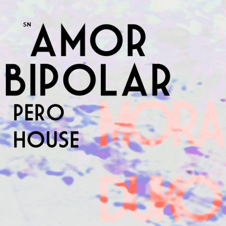AMOR BIPOLAR pero HOUSE | Boomplay Music